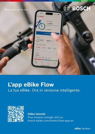 Guida rapida app eBike Flow: Poster che mostra un primo piano di uno smartphone con l'app eBike Flow aperta davanti al manubrio di una bicicletta. A sinistra in alto nell'immagine "Tecnologia per la vita" e a destra in alto nell'immagine il logo Bosch. Sotto, su sfondo blu, si legge "app eBike Flow La tua eBike. Ora in versione intelligente." con il codice QR e accanto il testo "Video tutorial Utili consigli possono essere trovati all'indirizzo: bosch-ebike.com/howto-flow-app-en".