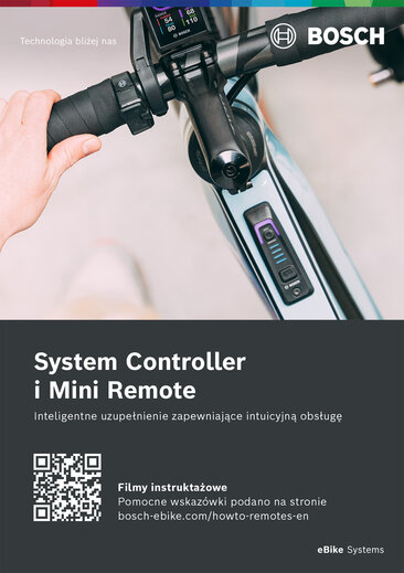 Kontroler systemu i Mini Pilot zdalnego sterowania: Plakat przedstawiający zbliżenie kontrolera systemu i Mini Pilota zdalnego sterowania zamocowanych na kierownicy roweru. W lewym górnym rogu znajduje się napis "Technologia dla życia", a w prawym górnym rogu logo firmy Bosch. Na czarnym tle widnieje napis "Kontroler systemu i Mini Pilot zdalnego sterowania - Inteligentne uzupełnienie dla intuicyjnego działania" wraz z kodem QR, obok którego umieszczony jest tekst "Filmy instruktażowe i przydatne wskazówki znajdziesz na: bosch-ebike.com/howto-remotes-de".